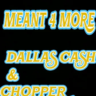 Meant 4 More by Dallas Cash.