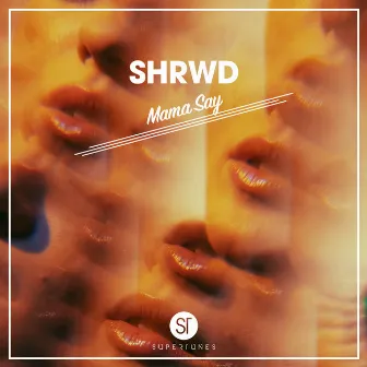 Mama Say by SHRWD