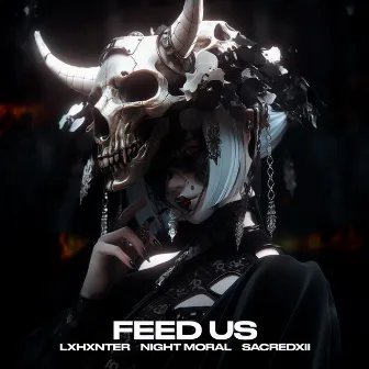 FEED US by LXHXNTER