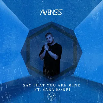 Say That You Are Mine by Avensis