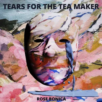 Tears for the Tea Maker by Rose Bonica