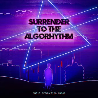 Surrender To The Algorhythm by Music Production Union