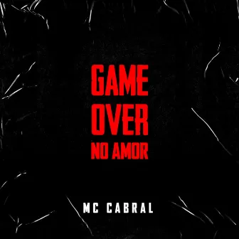 Game Over No Amor by MC Cabral