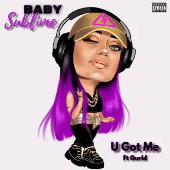 U Got Me by Baby Sublime