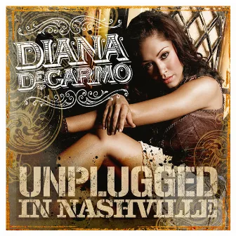 Diana DeGarmo: Unplugged In Nashville by Diana DeGarmo