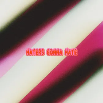 Haters Gonna Hate by Extremophiles