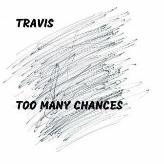 Too Many Chances by Travis