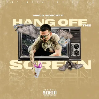 HANG OFF THE SCREEN by Miklo Moscatti