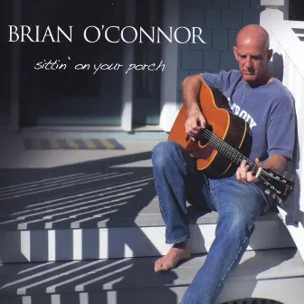 Sittin' on Your Porch by Brian O'Connor