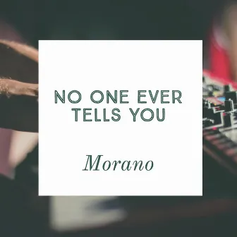 No One Ever Tells You (Original) by Morano