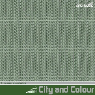 The Myspace Transmissions by City and Colour