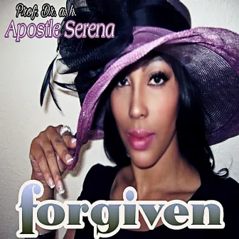 forgiven by Chief of Chiefs APOSTLE SERENA