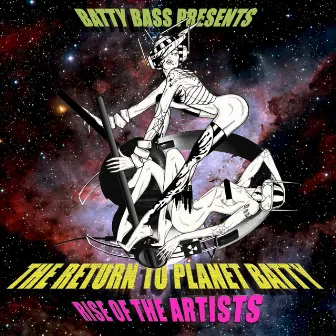 Batty Bass Presents: Return to Planet Batty, Rise of the Artists by Hannah Holland