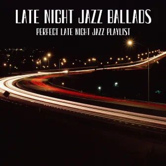 Perfect Late Night Jazz Playlist by Late Night Jazz Ballads