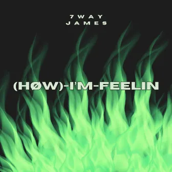 (Høw)-i’m-feelin by 7WAY JAMES