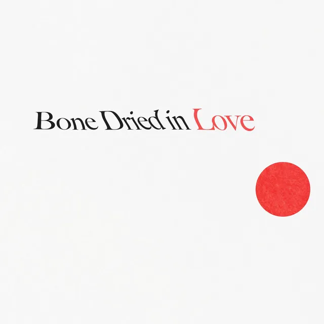 Bone Dried in Love