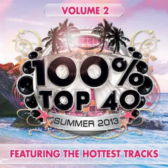 100% Top 40 Summer 2013, Vol. 2 (Featuring The Hottest Tracks) by Audiogroove