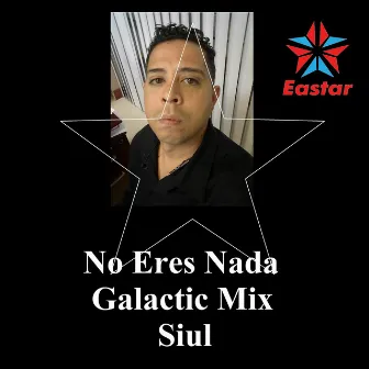 No Eres Nada (Galactic Mix) by Siul