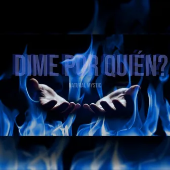 Dime Por Quien? by Natural Mystic