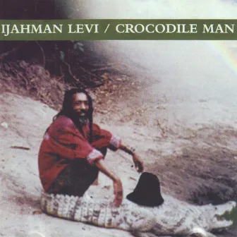 Crocodile Man by Ijahman Levi