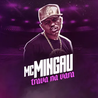 Trava Na Vara by Mc Mingau