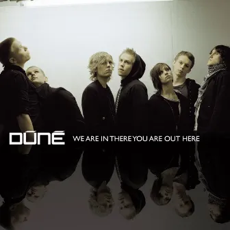 We Are in There You Are Out Here by Dúné