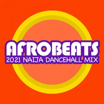 AfroBeats 2021 - Naija Dancehall Mix by Afrobeat Dancehall