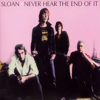 Never Hear the End of It by Sloan