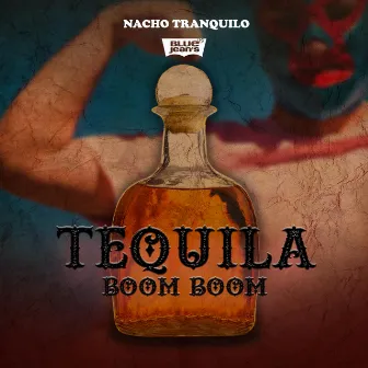 Tequila Boom Boom by Nacho Tranquilo