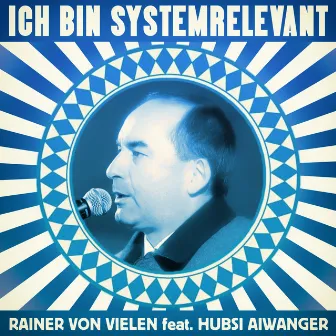 Ich bin systemrelevant by Rainer Von Vielen