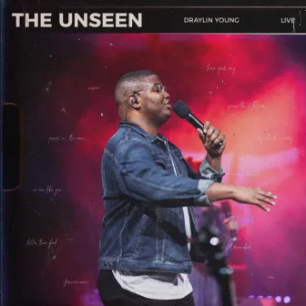 The Unseen : A Live Worship Experience by Draylin Young