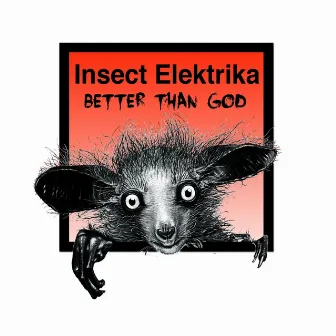 Better Than God by Insect Elektrika