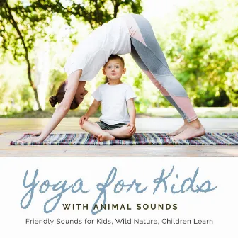 Yoga for Kids with Animal sounds: Friendly Sounds for Kids, Wild Nature, Children Learn by Yoga Music for Kids Masters