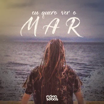 Eu Quero Ver o Mar by Flávia Sebas