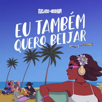 Eu Tbm Quero Beijar (Cover) by Filhos da Bahia