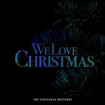 We Love Christmas by The Christmas Brothers