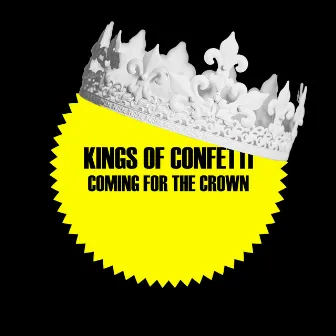 Coming for the Crown by Kings of Confetti