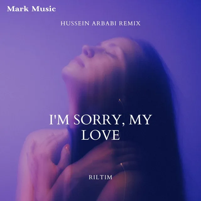 I'm Sorry, My Love - Hussein Arbabi Remix