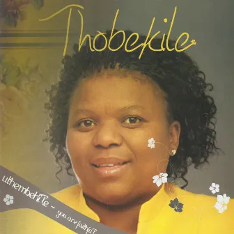 Uthembekile (You Are Faithful) by Thobekile