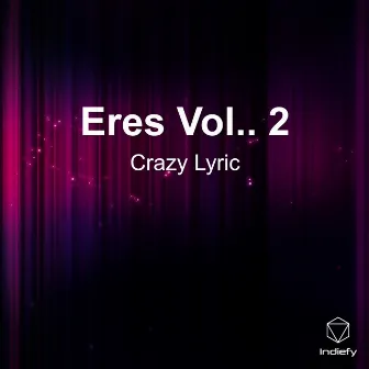 Eres Vol.. 2 by Crazy Lyric