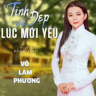 Tình Chỉ Đẹp Lúc Mới Yêu by Lam Phương