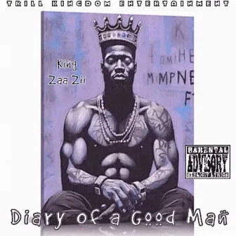 Diary Of A Good Man by King Zaa Zii