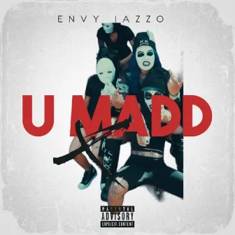 U MADD by Envy Jazzo