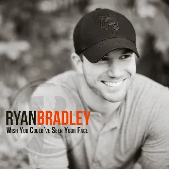 Wish You Could've Seen Your Face - Single by Ryan Bradley