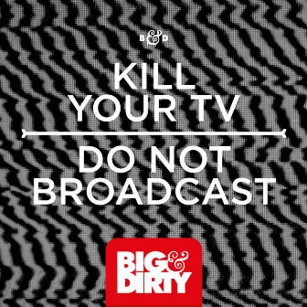 Do Not Broadcast by Kill Your TV