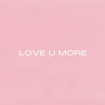 LOVE U MORE by CUPID