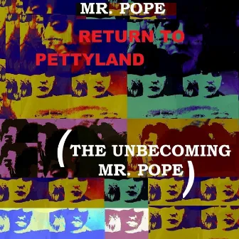 Return to Pettyland (The Unbecoming Mr. Pope) by Mr. Pope