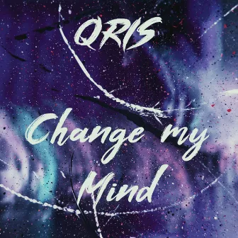 Change My Mind by Qris