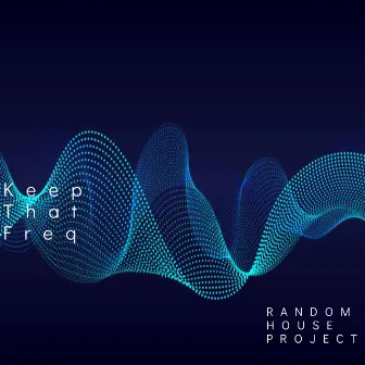 Keep That Frequency by Random House Project