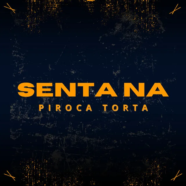 Senta na Piroca Torta